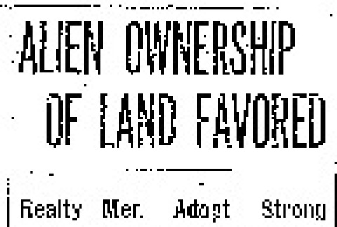 Alien Ownership of Land Favored. Realty Men Adopt Strong Resolution Urging Voters to Support Constitutional Amendment in November. Advantages Claimed for Proposed Law. (October 15, 1914) (ddr-densho-56-256)