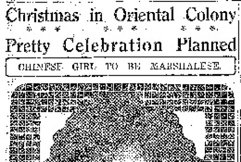 Christmas in Oriental Colony. Pretty Celebration Planned. Chinese Girl to Be Marshalese. Japanese and Celestials Will Join Hands With White Neighbors in Procession to Site of Great Yuletide Tree. (December 21, 1919) (ddr-densho-56-345)