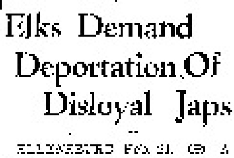 Elks Demand Deportation Of Disloyal Japs (February 21, 1944) (ddr-densho-56-1027)