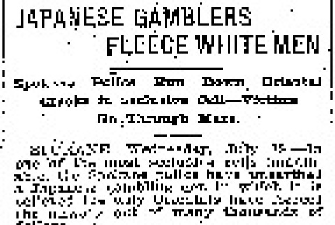 Japanese Gamblers Fleece White Men. Spokane Police Run Down Oriental Crooks in Seclusive Cell -- Victims Go Through Maze. (July 19, 1911) (ddr-densho-56-204)