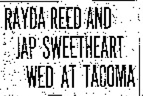 Rayda Reed and Jap Sweetheart Wed at Tacoma. Kunio Toda Obtains License and Rev. A. Takahashi, Who Accompanies Them There, Performs Ceremony. Man's Father May Not Recognize White Wife. (September 28, 1910) (ddr-densho-56-183)
