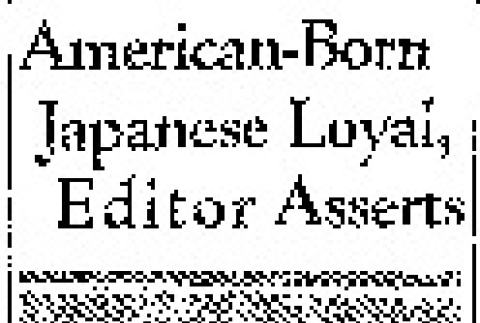 American-Born Japanese Loyal, Editor Asserts (December 8, 1941) (ddr-densho-56-518)
