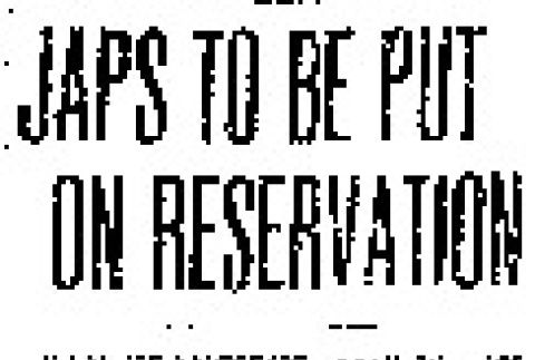 Japs to Be Put on Reservation (April 16, 1942) (ddr-densho-56-757)