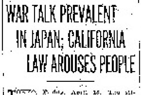 War Talk Prevalent in Japan; California Law Arouses People. Former Premier Okuma Declares Conflict is Impending Unless Christianity Can Cope With Crisis. Mass Meeting Demands Extreme Retaliation. (April 18, 1913) (ddr-densho-56-220)
