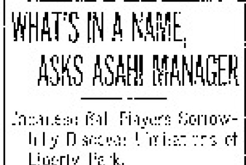 What's in a Name, Asks Asahi Manager. Japanese Ball Players Sorrowfully Discover Limitations of Liberty Park. (October 27, 1918) (ddr-densho-56-315)