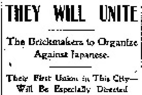 They Will Unite. The Brickmakers to Organize Against Japanese. Their First Union in This City -- Will Be Especially Directed Against Japanese Labor. (May 30, 1900) (ddr-densho-56-11)