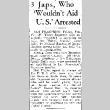 3 Japs, Who 'Wouldn't Aid U.S.' Arrested (February 13, 1942) (ddr-densho-56-623)