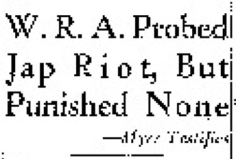 W.R.A. Probed Jap Riot, But Punished None -- Myer Testifies (December 7, 1943) (ddr-densho-56-994)