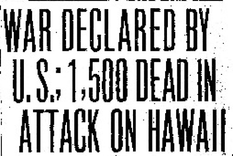 War Declared by U.S.; 1,500 Dead in Attack on Hawaii (December 8, 1941) (ddr-densho-56-1201)