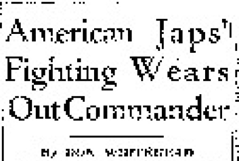 American Japs' Fighting Wears Out Commander (December 28, 1943) (ddr-densho-56-1005)