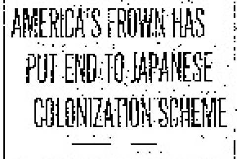 America's Frown Has Put End to Japanese Colonization Scheme. President Taft Submits to Senate Statement by Knox Announcing Attitude Assumed by United States. Sale of Property in Mexico Discouraged. (May 1, 1912) (ddr-densho-56-212)