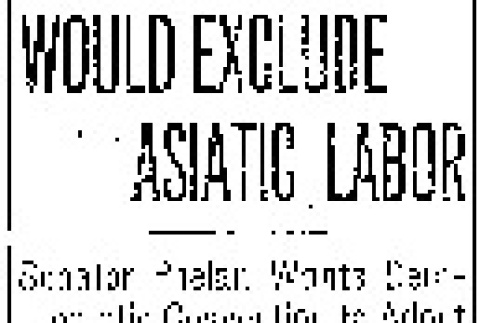 Would Exclude Asiatic Labor. Senator Phelan Wants Democratic Convention to Adopt Anti-Oriental Plank. To Protect Oil Lands. (June 18, 1920) (ddr-densho-56-349)
