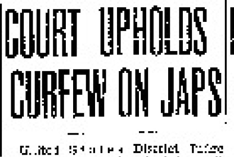 Court Upholds Curfew on Japs (April 15, 1942) (ddr-densho-56-756)