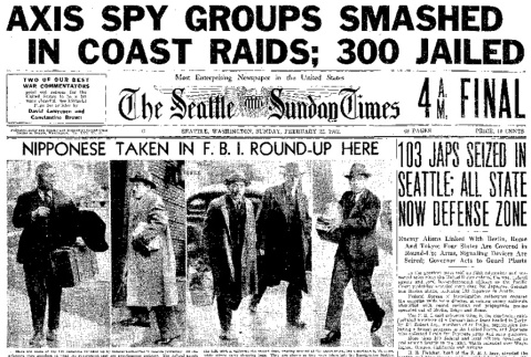 Axis Spy Groups Smashed in Coast Raids; 300 Jailed. Nipponese Taken in F.B.I. Round-Up Here. 103 Japs Seized in Seattle; All State Now Defense Zone. (February 22, 1942) (ddr-densho-56-643)