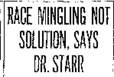 Race Mingling Not Solution, Says Dr. Starr. Japanese of Pacific Coast Should Not Be Made Over Into Americans, Asserts Chicago Anthropologist. (January 3, 1917) (ddr-densho-56-293)