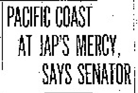 Pacific Coast at Jap's Mercy, Says Senator. Works, of California, Says Million Men Are Needed to Protect Pacific Coast -- Would Give Them Land. (December 16, 1915) (ddr-densho-56-277)