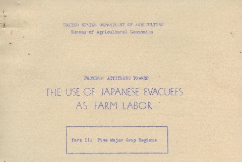 Farmers' Attitudes Toward The Use of Japanese Evacuees as Farm Labor. Part II: Five Major Crop Regions (ddr-densho-156-111)