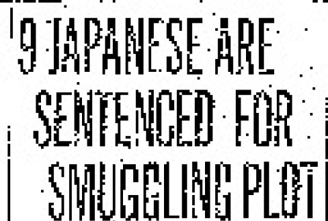 9 Japanese Are Sentenced for Smuggling Plot. Stowaways Are Given Jail Terms; Leaders Sent to Penitentiary for Attempting to Bring in Orientals. (January 1, 1928) (ddr-densho-56-407)