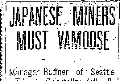 Japanese Miners Must Vamoose. Manager Ruffner of Seattle Tries to Orientalize Atlin, B.C., District and White Workers Are Thoroughly Aroused. Caucasians Declare if Brown Men Do Not Leave Instanter They Will Be Forcibly Ejected From Country. (May 15, 1907) (ddr-densho-56-87)