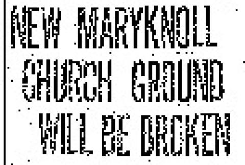 New Maryknoll Church Ground Will Be Broken. Bishop O'Dea Will Participate in Ceremonies; Japanese Consul Will Turn First Spade of Earth. (February 15, 1930) (ddr-densho-56-416)