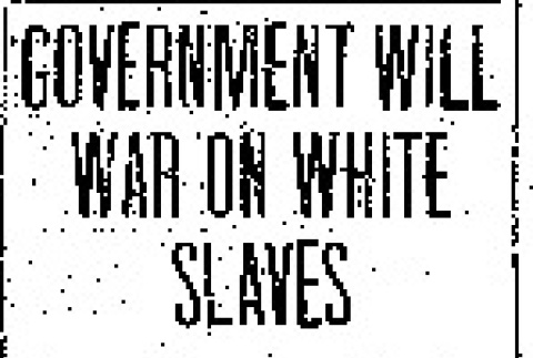 Government Will War on White Slaves. Secretary of Department of Commerce and Labor to Investigate Importation of Women Into America. (October 5, 1907) (ddr-densho-56-105)
