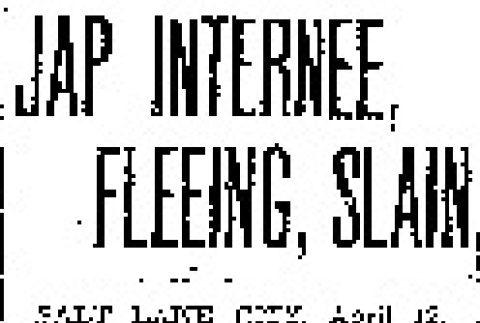 Jap Internee, Fleeing, Slain (April 12, 1943) (ddr-densho-56-897)