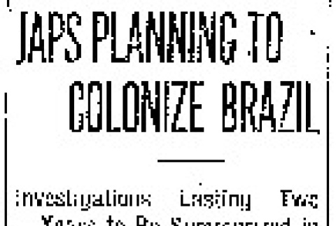 Japs Planning to Colonize Brazil. Investigations Lasting Two Years to Be Summarized in Reports to Toku Kawada, Now Visitor in Seattle. (March 14, 1915) (ddr-densho-56-263)