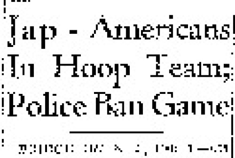 Jap-Americans In Hoop Team; Police Ban Game (February 1, 1944) (ddr-densho-56-1018)
