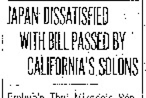 Japan Dissatisfied With Bill Passed By California's Solons. Probable That Mikado's Representative Will Await Bryan's Return Before Making Any Formal Move. May Ask Reference of Matter to the Hague. (May 3, 1913) (ddr-densho-56-226)