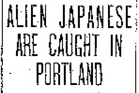 Alien Japanese Are Caught in Portland. Inspector Ferrandini Arrests Two Men Wanted by Government Officers. Uncle Sam's Men Forced to Overpower One Oriental Who Resisted. Both at Large With a Dangerous and Contagious Disease. (May 7, 1904) (ddr-densho-56-41)