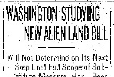 Washington Studying New Alien Land Bill. Will Not Determine on Its Next Step Until Full Scope of Substitute Measure Has Been Ascertained. No Expectation That Assembly Will Dissent. (April 30, 1913) (ddr-densho-56-223)