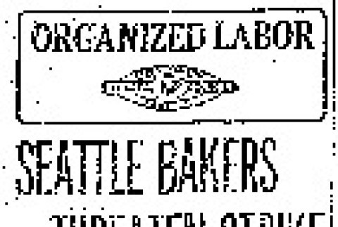Organized Labor. Seattle Bakers Threaten Strike. If Demands for $1 a Day Raise in Wages is Not Met, Walkout May Come May 1. Three Cities Involved. (April 25, 1919) (ddr-densho-56-324)