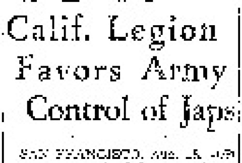 Calif. Legion Favors Army Control of Japs (August 18, 1943) (ddr-densho-56-958)